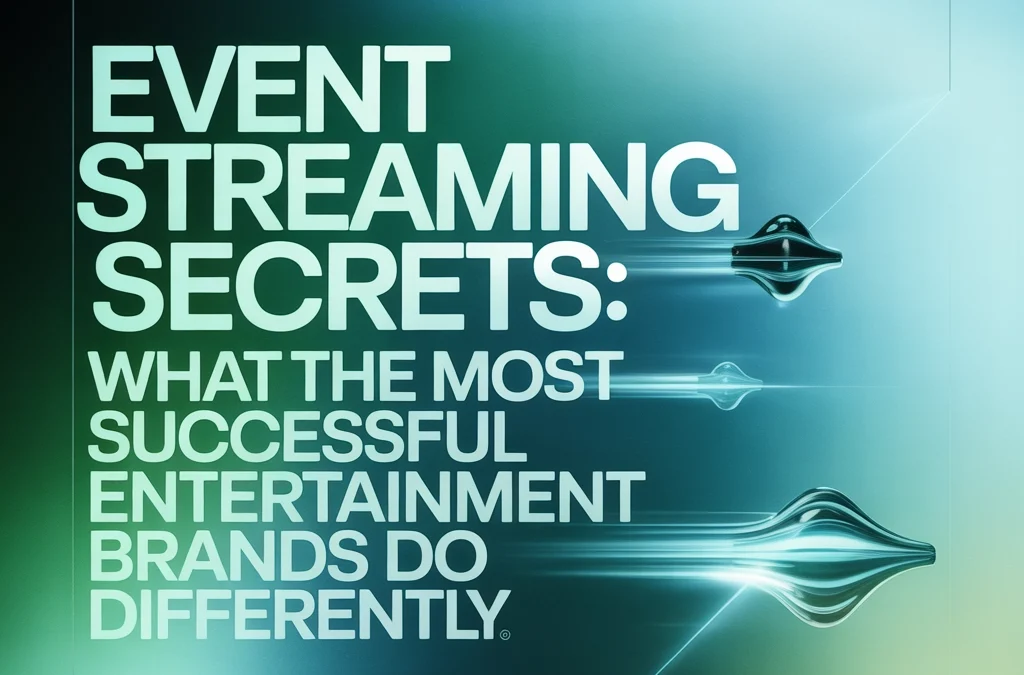 Event Streaming Secrets: What the Most Successful Entertainment Brands Do Differently